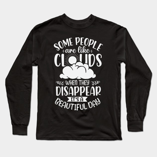 Some People Are Like Clouds When They Disappear It's A Beautiful Day Long Sleeve T-Shirt by ryanjaycruz